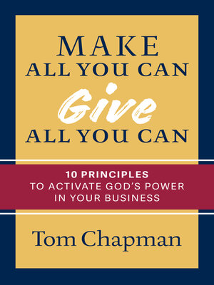 cover image of Make All You Can, Give All You Can: Ten Principles to Activate God's Power in Your Business